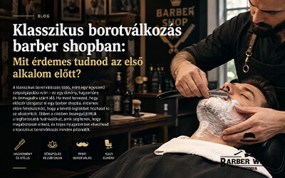 Klasszikus borotválkozás barber shopban: Mit érdemes tudnod az első alkalom előtt?